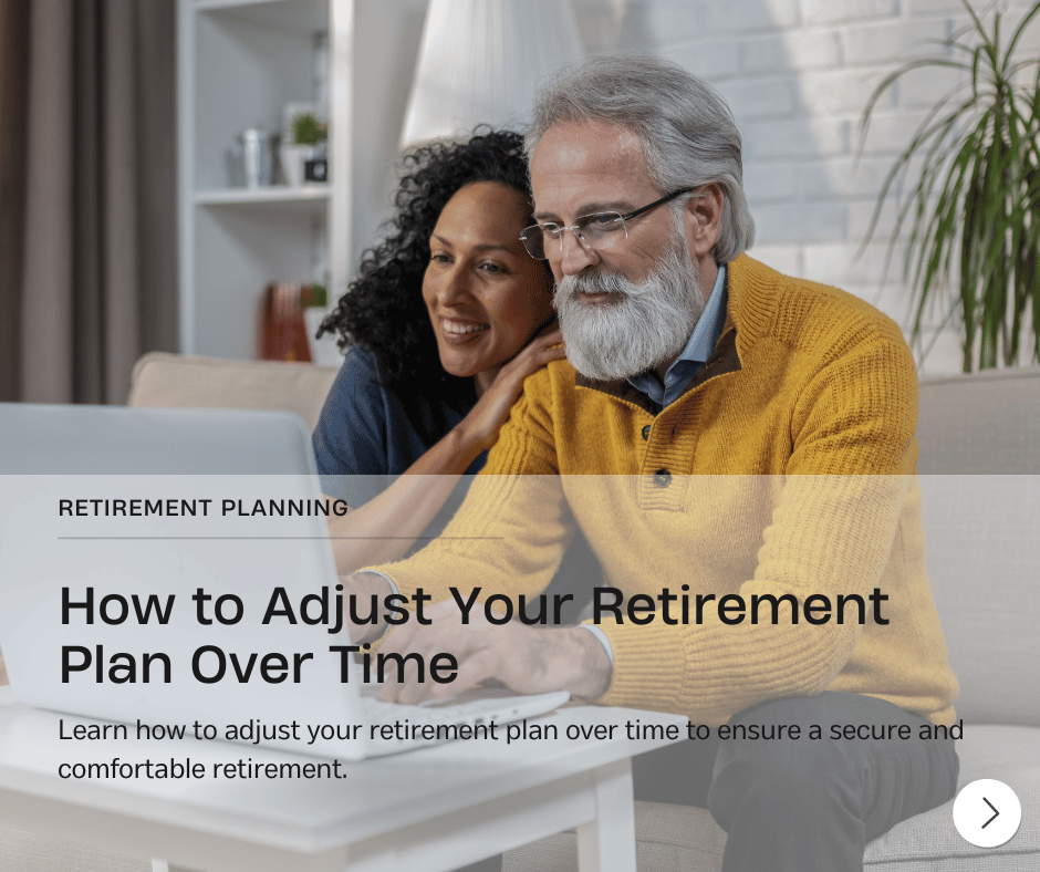 How to Adjust Your Retirement Plan Over Time