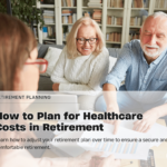 How to Plan for Healthcare Costs in Retirement